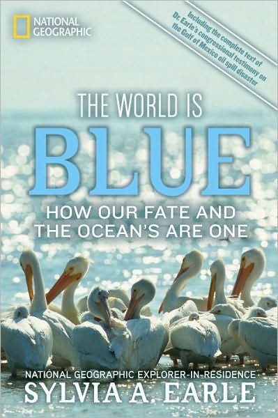 The World Is Blue: How Our Fate and the Ocean's are One - Sylvia A. Earle - Książki - National Geographic Society - 9781426206399 - 12 października 2010