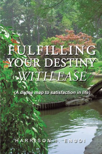 Cover for Harrison I. Enudi · Fulfilling Your Destiny with Ease: (A Divine Map to Satisfaction in Life) (Paperback Book) (2010)