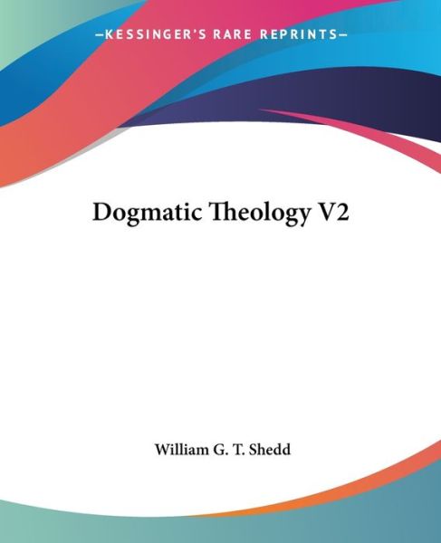 Cover for William G. T. Shedd · Dogmatic Theology V2 (Paperback Book) (2006)