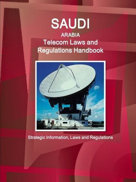 Cover for Inc Ibp · Saudi Arabia Telecom Laws and Regulations Handbook - Strategic Information, Laws and Regulations (Paperback Bog) (2017)