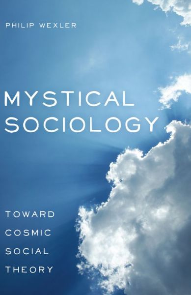 Cover for Philip Wexler · Mystical Sociology: Toward Cosmic Social Theory - After Spirituality (Paperback Book) [New edition] (2013)