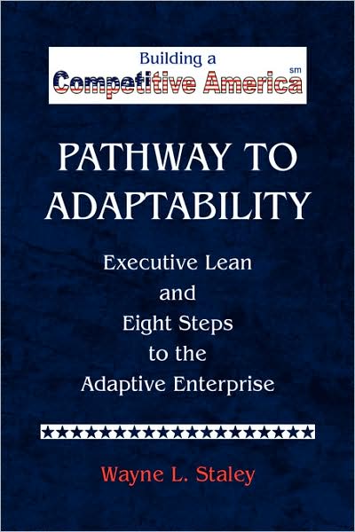 Cover for Wayne L. Staley · Pathway to Adaptability: Executive Lean and the Eight Steps to the Adaptive Enterprise (Paperback Book) (2008)