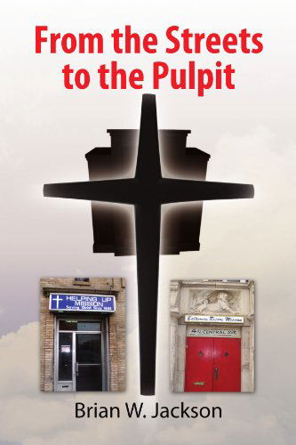 Cover for Brian W Jackson · From the Streets to the Pulpit (Paperback Book) (2009)