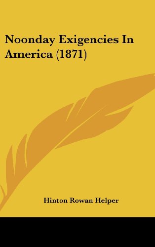 Cover for Hinton Rowan Helper · Noonday Exigencies in America (1871) (Hardcover Book) (2008)