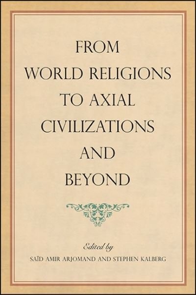 Cover for Saïd Amir Arjomand · From World Religions to Axial Civilizations and Beyond (Inbunden Bok) (2021)