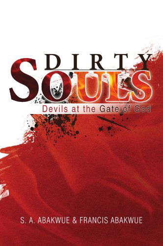 Cover for Francis Abakwue · Dirty  Souls: Devils at the Gate of God (Paperback Book) (2009)