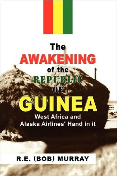 Cover for R E (Bob) Murray, (Bob) Murray · The Awakening of the Republic of Guinea (Paperback Book) (2010)