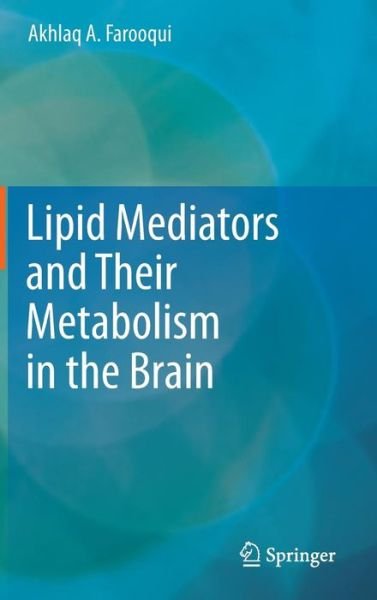 Cover for Akhlaq A. Farooqui · Lipid Mediators and Their Metabolism in the Brain (Hardcover bog) [2011 edition] (2011)