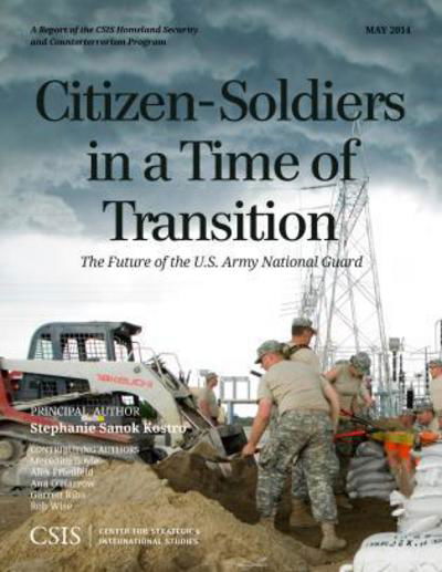 Citizen-Soldiers in a Time of Transition: The Future of the U.S. Army National Guard - CSIS Reports - Stephanie Sanok Kostro - Books - Centre for Strategic & International Stu - 9781442228399 - May 2, 2014