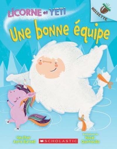 Cover for Heather Ayris Burnell · Noisette: Licorne Et Yeti: N Degrees 2 - Une Bonne Equipe (Paperback Book) (2019)