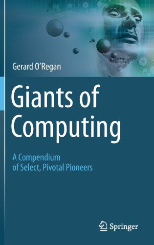 Cover for Gerard O'Regan · Giants of Computing: A Compendium of Select, Pivotal Pioneers (Hardcover Book) [2013 edition] (2013)