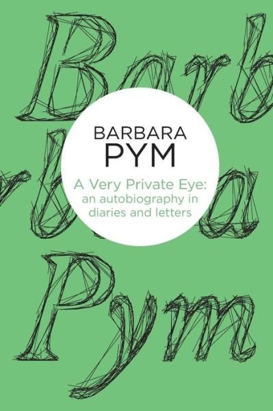 Cover for Barbara Pym · A Very Private Eye: An Autobiography in Diaries and Letters (Paperback Book) (2013)