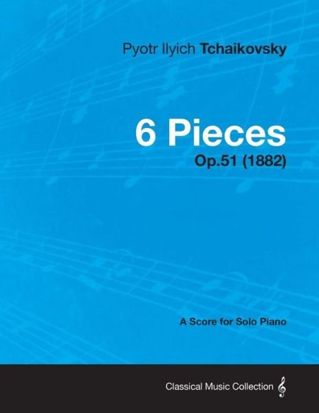 Cover for Pyotr Ilyich Tchaikovsky · 6 Pieces - a Score for Solo Piano Op.51 (1882) (Paperback Bog) (2013)