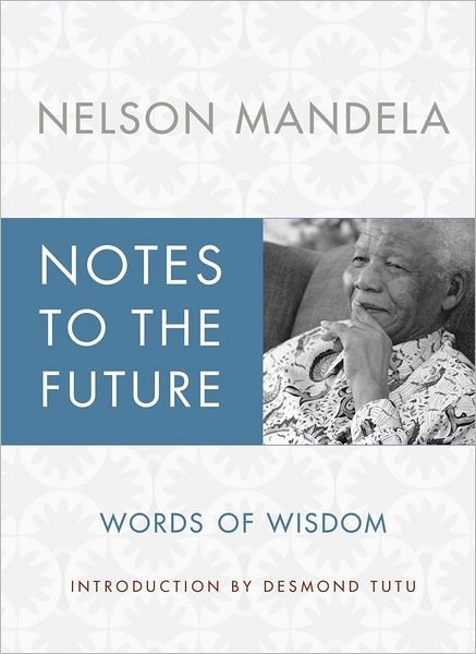Cover for Nelson Mandela · Notes to the Future: Words of Wisdom (Hardcover bog) (2012)