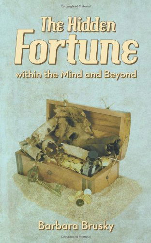 Cover for Barbara Brusky · The Hidden Fortune Within the Mind and Beyond (Paperback Book) (2011)