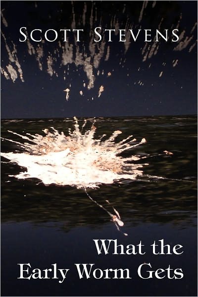 Cover for Scott Stevens · What the Early Worm Gets (Paperback Book) (2010)
