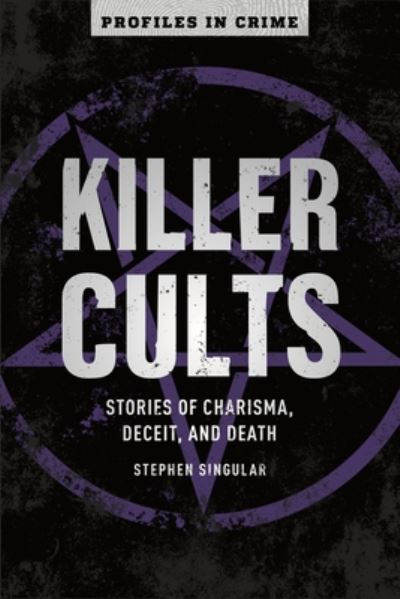 Cover for Stephen Singular · Killer Cults: Stories of Charisma, Deceit, and Death - Profiles in Crime (Paperback Book) (2020)