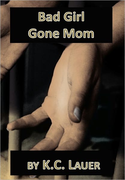 Cover for K C Lauer · Bad Girl Gone Mom (Hardcover Book) (2010)