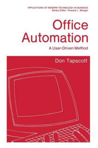 Cover for Don Tapscott · Office Automation: A User-Driven Method - Applications of Modern Technology in Business (Pocketbok) [Softcover reprint of the original 1st ed. 1982 edition] (2012)