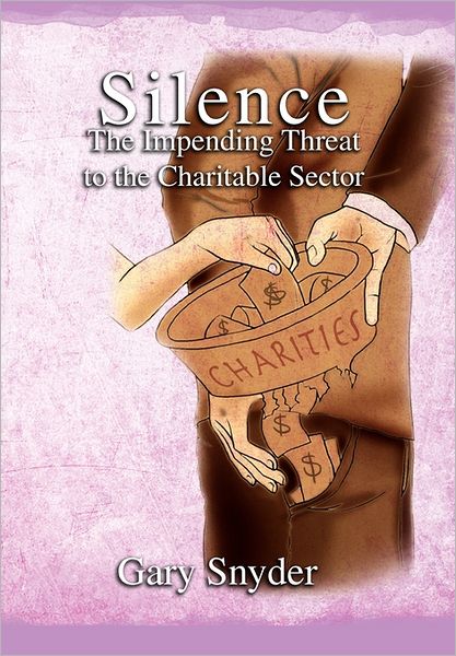 Cover for Gary Snyder · Silence the Impending Threat to the Charitable Sector: the Impending Threat to the Charitable Sector (Hardcover bog) (2011)