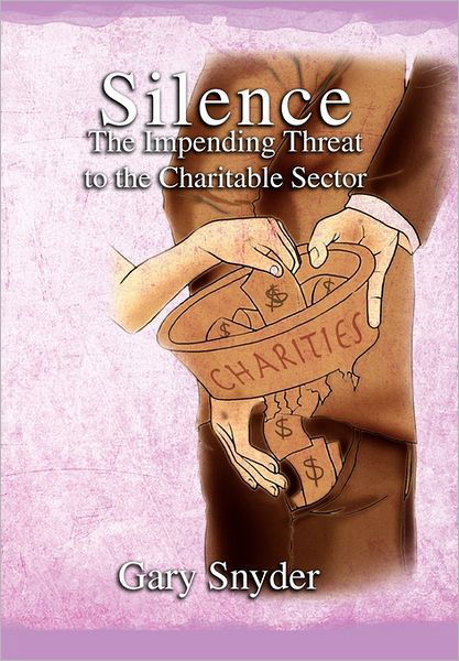 Cover for Gary Snyder · Silence the Impending Threat to the Charitable Sector: the Impending Threat to the Charitable Sector (Gebundenes Buch) (2011)