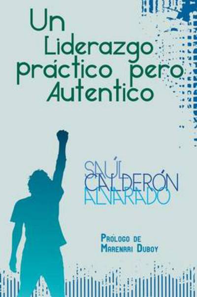 Cover for Saul Calderon Alvarado · Un Liderazgo Practico Pero Autentico (Paperback Book) (2013)