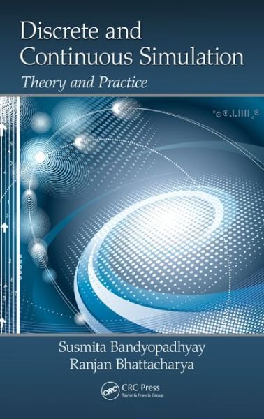 Cover for Susmita Bandyopadhyay · Discrete and Continuous Simulation: Theory and Practice (Hardcover Book) (2014)