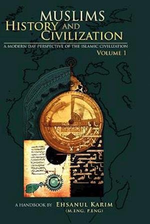 Cover for Ehsanul Karim · Muslims History and Civilization Vol 1: a Modern Day Perspective of the Islamic Civilization (Paperback Bog) (2012)