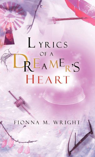 Cover for Fionna M. Wright · Lyrics of a Dreamer's Heart (Hardcover Book) (2012)