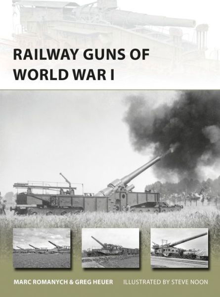 Railway Guns of World War I - New Vanguard - Marc Romanych - Bücher - Bloomsbury Publishing PLC - 9781472816399 - 24. August 2017