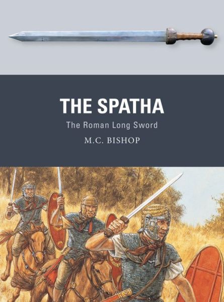 M.C. Bishop · The Spatha: The Roman Long Sword - Weapon (Paperback Book) (2020)