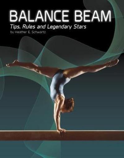 Cover for Heather E. Schwartz · Balance Beam - Tips  Rules  and Legendary Stars (N/A) (2018)