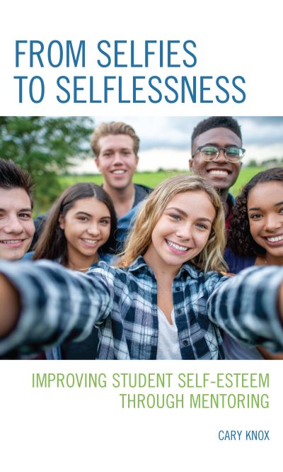 Cover for Cary Knox · From Selfies to Selflessness: Improving Student Self-Esteem through Mentoring (Hardcover Book) (2021)