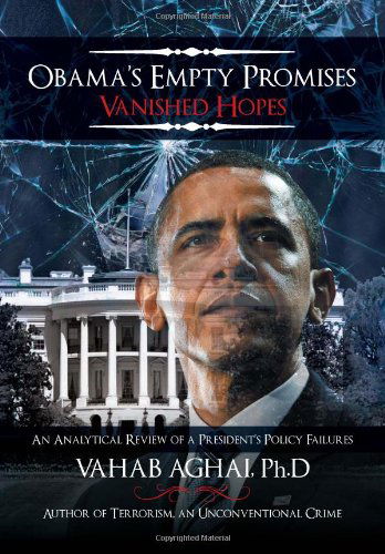 Cover for Vahab Aghai Ph.d · Obama's Empty Promises Vanished Hopes: an Analytical Review of a President's Policy Failures (Innbunden bok) (2012)