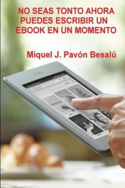 Cover for Miquel J Pavon Besalu · No seas tonto ahora puedes escribir un ebook en un momento (Paperback Book) (2012)