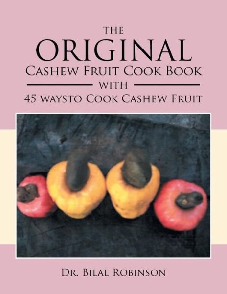 Cover for Bilal Robinson · The Original Cashew Fruit Cook Book: with 45 Ways to Cook Cashew Fruit (Paperback Book) (2013)