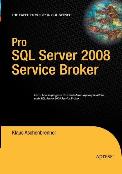 Pro SQL Server 2008 Service Broker - Klaus Aschenbrenner - Livres - APress - 9781484220399 - 23 août 2016