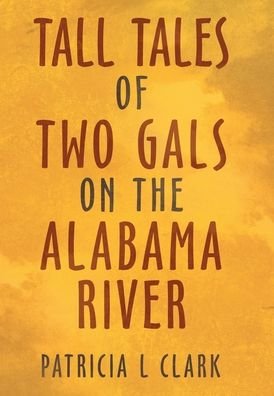 Cover for Author Solutions Inc · Tall Tales of Two Gals on the Alabama River (Inbunden Bok) (2022)
