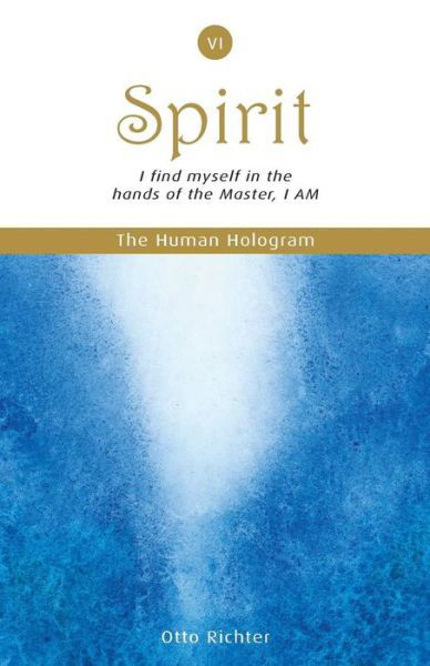 Cover for Otto Richter · The Human Hologram (Spirit, Book 6): I Find Myself in the Hands of the Master, I Am / Unite with Your Divine Self, Finding Peace and Inner Balance. in Vol (Pocketbok) (2013)