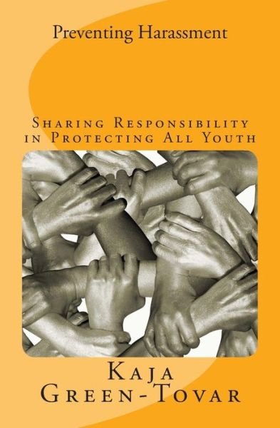 Cover for Kaja Green-tovar · Preventing Harassment: Sharing Responsbility in Protecting All Youth (Paperback Book) (2014)