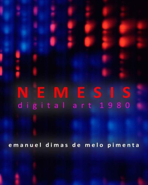 Nemesis: Digital Art 1980 - Emanuel Dimas De Melo Pimenta - Libros - Createspace - 9781496197399 - 10 de marzo de 2014