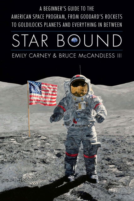 Cover for Emily Carney · Star Bound: A Beginner's Guide to the American Space Program, from Goddard's Rockets to Goldilocks Planets and Everything in Between - Outward Odyssey: a People's History of Spaceflight (Hardcover Book) (2025)