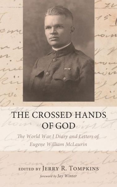 Cover for Professor Jay Winter · The Crossed Hands of God: The World War I Diary and Letters of Eugene William McLaurin (Hardcover Book) (2015)
