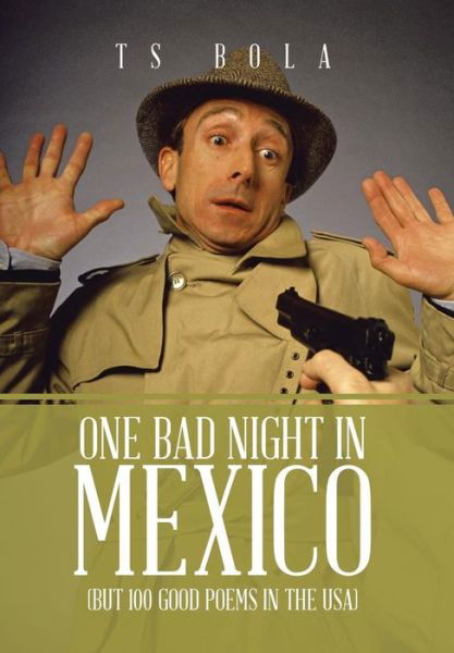 Cover for Ts Bola · One Bad Night in Mexico: (But 100 Good Poems in the Usa) (Gebundenes Buch) (2014)