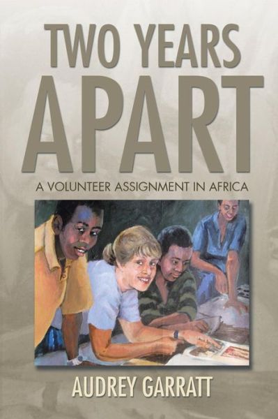 Cover for Audrey Garratt · Two Years Apart: a Volunteer Assignment in Africa (Paperback Book) (2015)