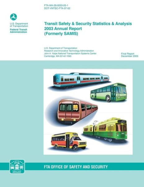 Cover for U S Department of Transportation · Transit Safety &amp; Security Statistics &amp; Analysis 2003 Annual Report (Formerly Samis) (Paperback Book) (2014)
