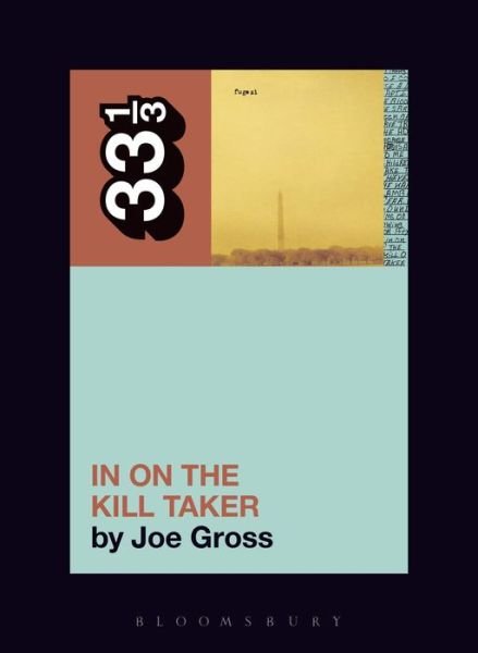 Cover for Gross, Joe (Independent Scholar, USA) · Fugazi's In on the Kill Taker - 33 1/3 (Paperback Bog) (2018)