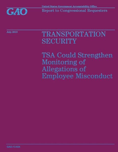 Cover for Government Accountability Office · Transportation Security: Tsa Could Strengthen Monitoring of Allegations of Employee Misconduct (Paperback Bog) (2014)