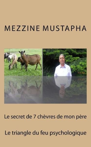 Cover for Mezzine Mustapha · Le Secret De 7 Chèvres De Mon Père: Le Triangle Du Feu Psychologique (Paperback Book) [French edition] (2014)
