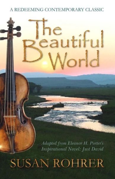 Cover for Susan Rohrer · The Beautiful World: Adapted from Eleanor H. Porter's Inspirational Novel: Just David (Paperback Book) (2015)